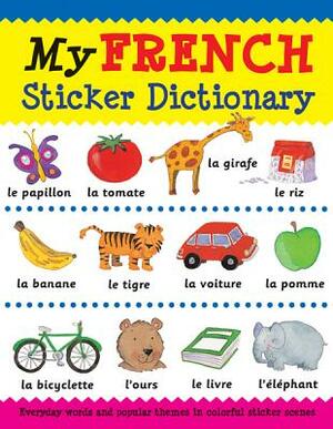 My French Sticker Dictionary: Everyday Words and Popular Themes in Colorful Sticker Scenes by Louise Millar, Catherine Bruzzone