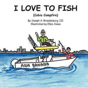 I Love to Fish (Cobia Campfire) by Joseph a. III Brandenburg