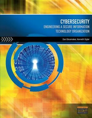 Cybersecurity: Engineering a Secure Information Technology Organization by Dan Shoemaker, Kenneth Sigler