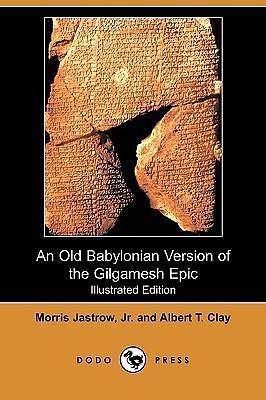 An Old Babylonian Version Of The Gilgamesh Epic by Anonymous, Anonymous, Albert T. Clay