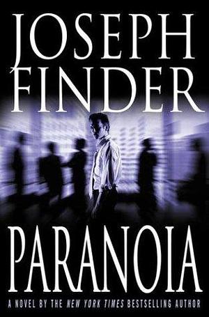 Paranoia : A Novel by Joseph Finder, Joseph Finder