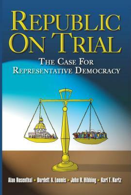 Republic on Trial: The Case for Representative Democracy by Burdett A. Loomis, John Hibbing, Alan Rosenthal