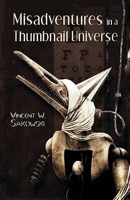Misadventures in a Thumbnail Universe by Vincent W. Sakowski