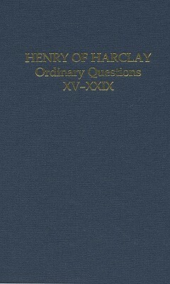 Henry of Harclay: Ordinary Questions, XV-XXIX by 