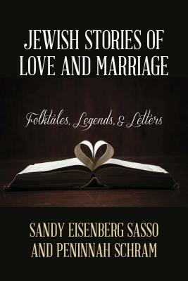 Jewish Stories of Love and Marriage: Folktales, Legends, and Letters by Sandy Eisenberg Sasso