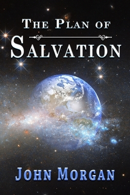 The Plan of Salvation by John Morgan