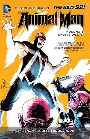 Animal Man, Volume 5: Evolve or Die! by Jeff Lemire