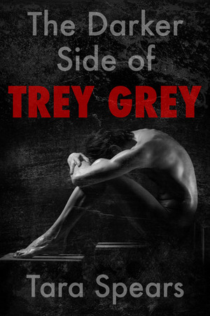 The Darker Side of Trey Grey by Tara Spears
