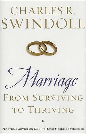 Marriage: From Surviving To Thriving: Practical Advice On Making Your Marriage Strong by Charles R. Swindoll