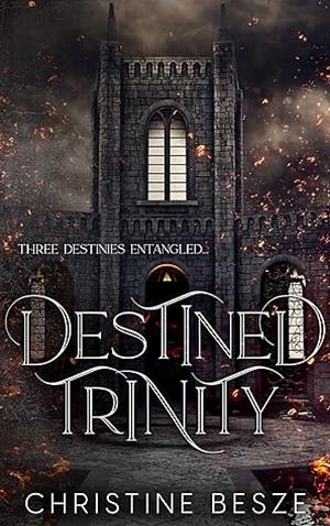 Destined trinity by Christine Besze