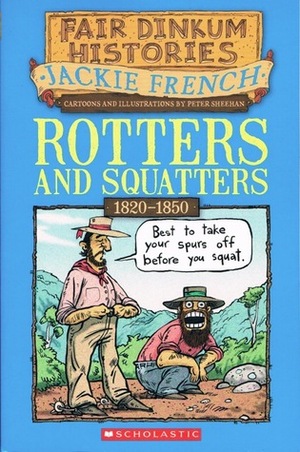 Rotters and Squatters, 1820-1850 by Peter Sheehan, Jackie French