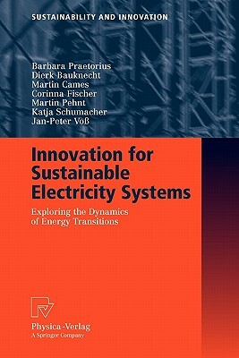 Innovation for Sustainable Electricity Systems: Exploring the Dynamics of Energy Transitions by Martin Cames, Barbara Praetorius, Dierk Bauknecht