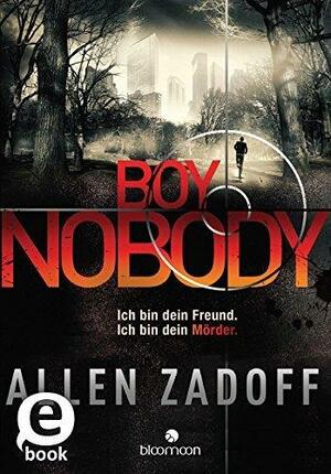 Boy Nobody: Ich bin dein Freund. Ich bin dein Mörder. by Andrea von Struve, Allen Zadoff