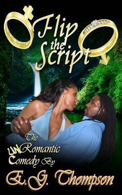 Flip the Script: The Un-Romantic Comedy by E. G. Thompson