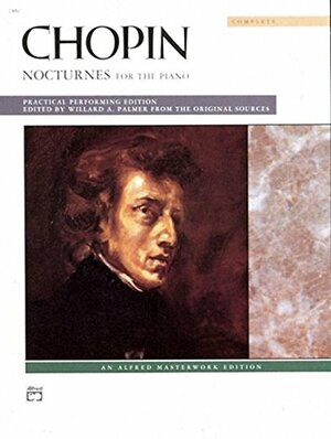 Chopin - Nocturnes for the Piano by Frédéric Chopin, Willard A. Palmer