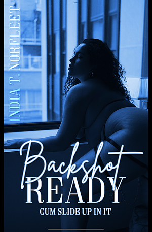 Backshot Ready: CUM SLIDE UP IN IT by India T. Norfleet