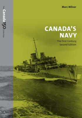 Canada's Navy, 2nd Edition: The First Century by Marc Milner