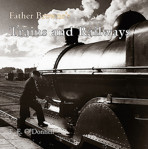 Father Browne's Trains and Railways by Browne, E. E. O'Donnell
