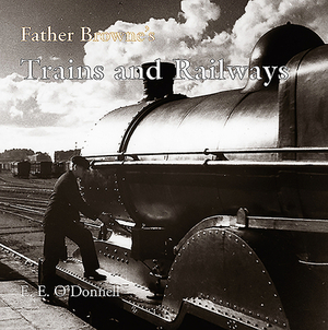 Father Browne's Trains and Railways by E. E. O'Donnell, Browne