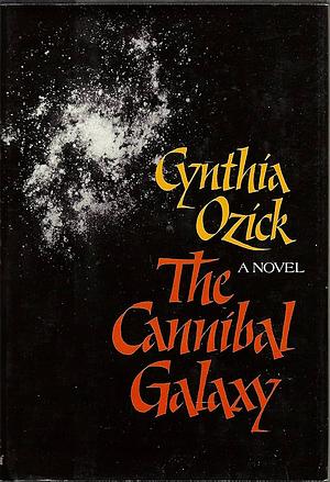 The Cannibal Galaxy by Cynthia Ozick