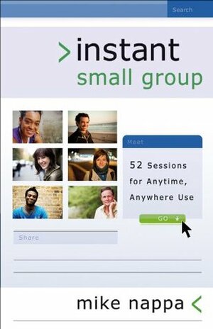 Instant Small Group: 52 Sessions for Anytime, Anywhere Use by Mike Nappa