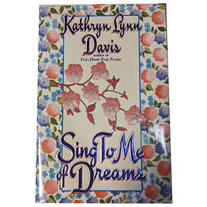 Sing to Me of Dreams by Kathryn Lynn Davis