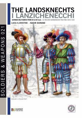 The Landsknechts: German militiamen from late XV and XVI century by Luca Stefano Cristini