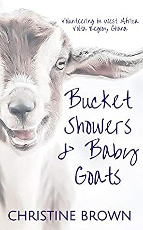 Bucket Showers & Baby Goats: Volunteering in West Africa by Christine Brown