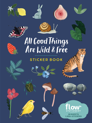 All Good Things Are Wild and Free Sticker Book by Astrid Van Der Hulst, Editors of Flow Magazine, Irene Smit