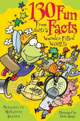 130 Fun Facts from God's Wonder-Filled World by Bernadette McCarver Snyder