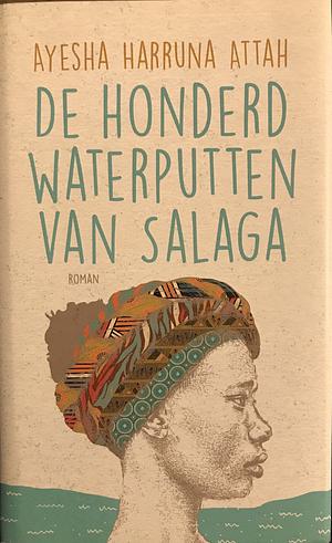 De honderd waterputten van Salaga by Ayesha Harruna Attah