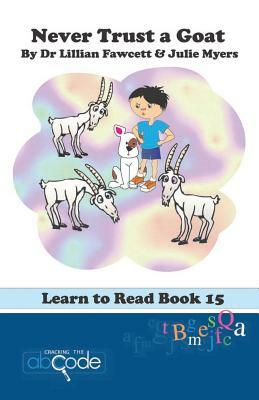 Never Trust a Goat: Learn to Read Book 15 by Lillian Fawcett