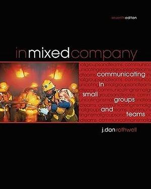 In Mixed Company: Small Groups Communication, 7th Edition by J. Dan Rothwell, J. Dan Rothwell