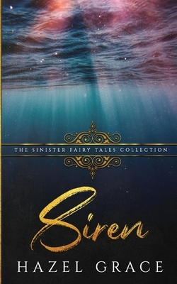 Siren: A Dark Retelling by Sinister Collections, Hazel Grace