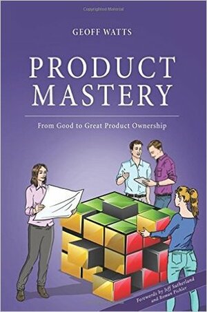 Product Mastery: From Good To Great Product Ownership by Geoff Watts