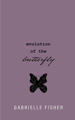 evolution of the butterfly by Gabrielle Fisher