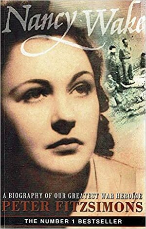 Nancy Wake: a biography of our greatest war heroine by Peter FitzSimons