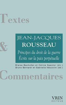 Principes Du Droit de la Guerre - Ecrits Sur La Paix Perpetuelle by Jean-Jacques Rousseau