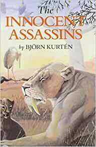 The Innocent Assassins: Biological Essays on Life in the Present and Distant Past by Björn Kurtén