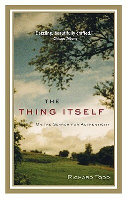 The Thing Itself: On the Search for Authenticity by Richard Todd