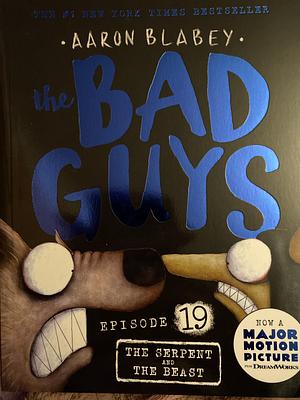 The Serpent and the Beast (the Bad Guys: Episode 19) by Aaron Blabey