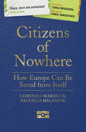 Citizens of Nowhere: How Europe Can be Saved from Itself by Lorenzo Marsili, Niccolo Milanese