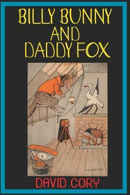 Billy Bunny and Daddy Fox: by David Cory *LATEST EDITION* by David Cory