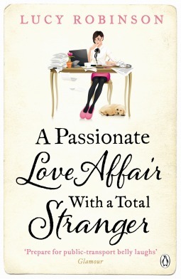 A Passionate Love Affair with a Total Stranger by Lucy Robinson