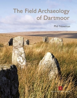 Field Archaeology of Dartmoor by Phil Newman
