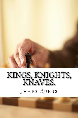 Kings, Knights, Knaves. by James Burns