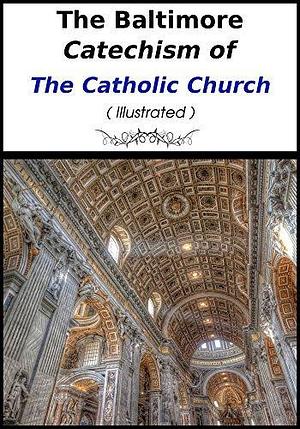 The Baltimore Catechism of the Catholic Church by Thomas L. Kinkead, Thomas L. Kinkead