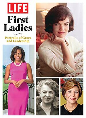 LIFE First Ladies: Portraits of Grace and Leadership by LIFE