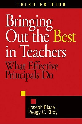 Bringing Out the Best in Teachers: What Effective Principals Do by Peggy C. Kirby, Joseph Blase