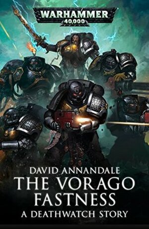 The Vorago Fastness (Deathwatch) by David Annandale